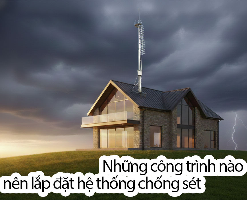 Những công trình nào nên lắp đặt hệ thống chống sét
